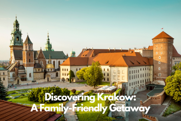 Discovering Krakow: A Family-Friendly Getaway